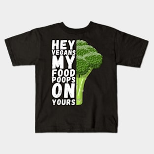 hey vegans my food poops on yours Kids T-Shirt